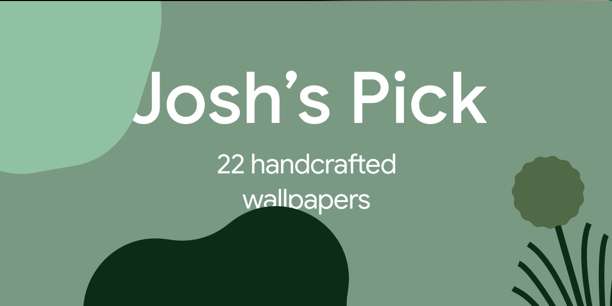 Green blobs with a flower beside them. Text overlay reads 'Josh's Pick' and '22 Handcrafted Wallpapers'